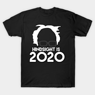 Hindsight is 2020 - Bernie for President T-Shirt